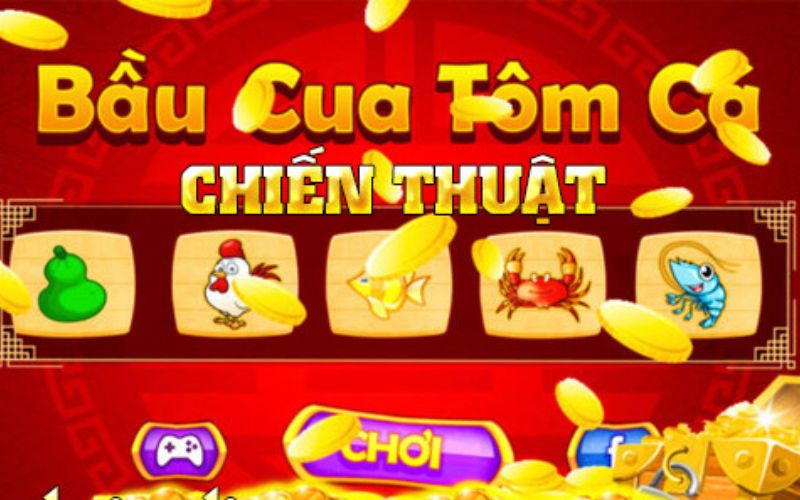 CHIẾN THUẬT CHƠI BẦU CUA TÔM CÁ CHIẾN THẮNG